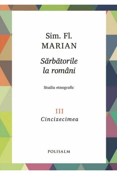Editura Polisalm Sarbatorile la romani. Volumul III. Studiu etnogra