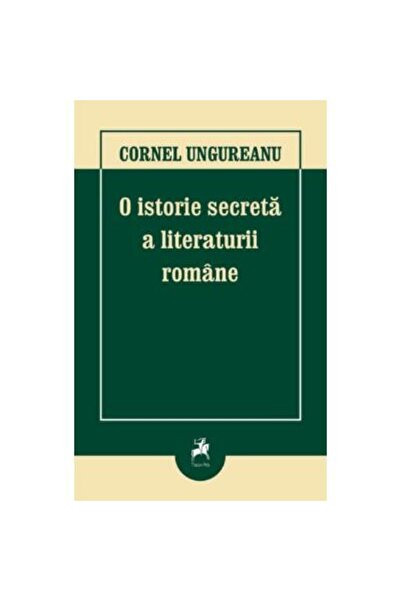 Editura Tracus Arte O istorie secreta a literaturii romane. Editia a I