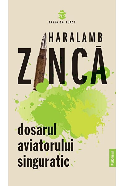 Editura Publisol Dosarul aviatorului singuratic, Haralamb Zinca