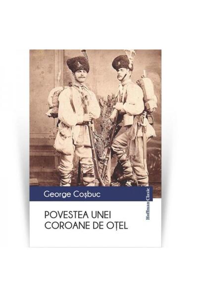 Editura Hoffman Povestea unei coroane de otel, George Cosbuc