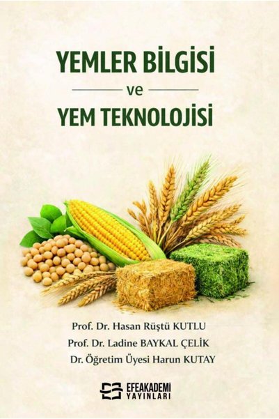 Efe Akademi Yayınları Yemler Bilgisi ve Yem Teknolojisi / Hasan Rüştü KUTLU,Ladine BAYKAL ÇELİK,Harun KUTAY