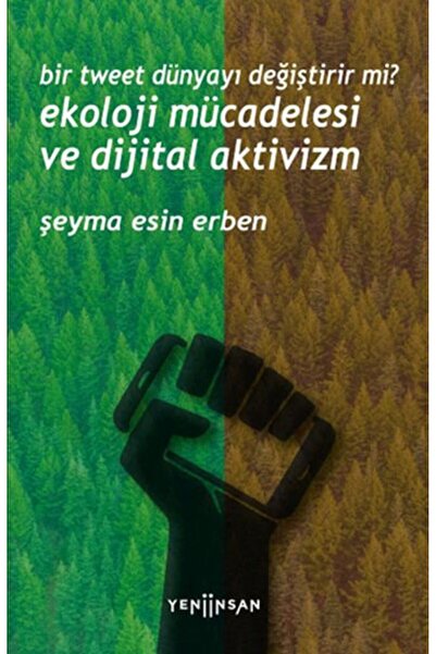 Yeni İnsan Yayınevi Bir Tweet Dünyayı Değiştirir mi? Ekoloji Mücadelesi ve Di...