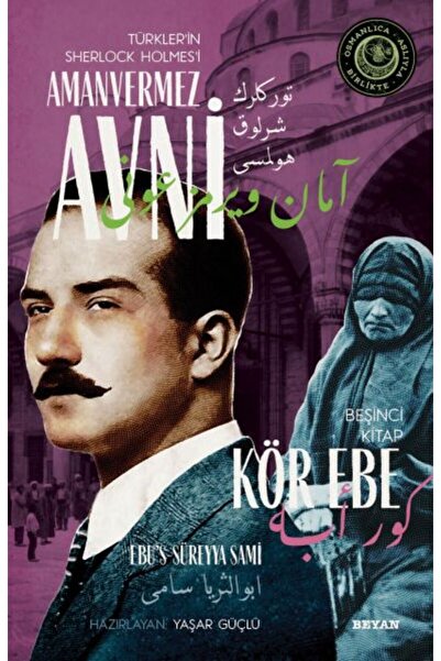 Beyan Yayınları Kör Ebe - Türkler'in Sherlock Holmes'i Amanvermez Avni Beşinc...