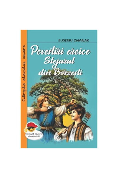 Editura Cartex Povestiri eroice. Stejarul din Borzesti - Eusebiu Camilar