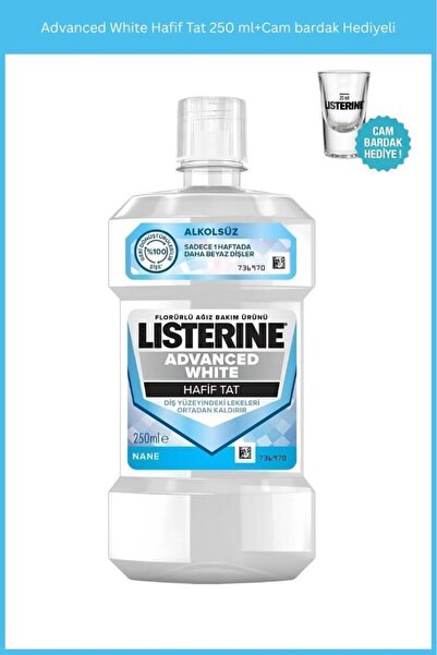 Listerine Advanced White Hafif Tat 250 ml+Cam bardak Hediyeli