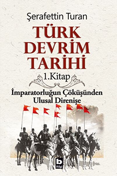 Bilgi Yayınevi Türk Devrim Tarihi 1. Kitap - İmparatorluğun Çöküşünden Ulusal...