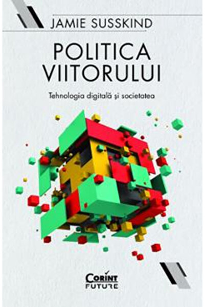 Editura Corint Politica viitoare. Tehnologia Digitală și Societatea, Jamie Su...