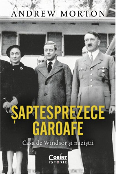 Editura Corint Șaptesprezece Garoafe. Casa Windsor și nazizii, Andrew Morton ...