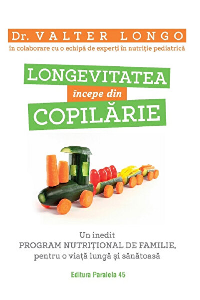 Editura Paralela 45 Longevitatea începe în copilărie. Un Program Nutrițional ...