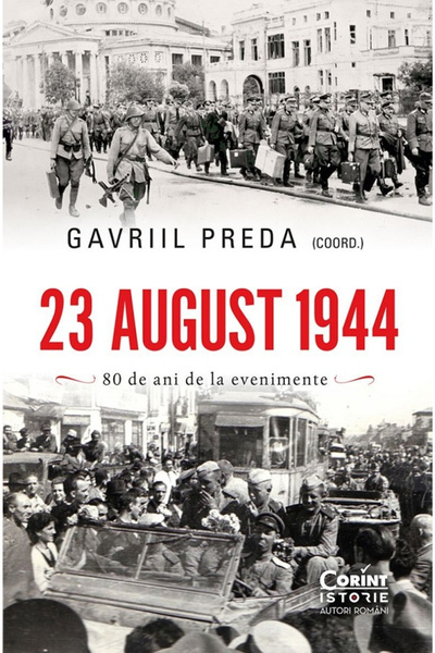 Editura Corint 23 august 1944. 80 de ani de la evenimente, Gavriil Preda - Ed...