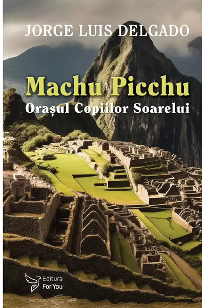 Editura For You Machu Picchu, Jorge Luis Delgado - For You Publishing House