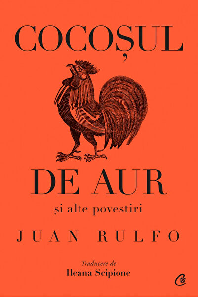 Editura Curtea Veche The Golden Rooster and Other Stories, Juan Rulfo - Curte...