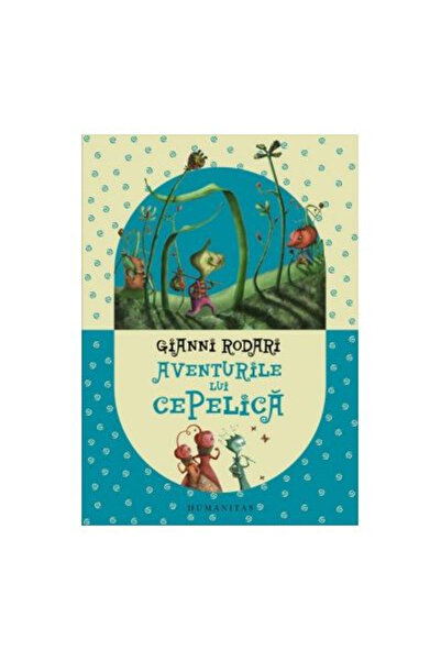 Editura Humanitas The Adventures of Cepelica, Gianni Rodari - Humanitas Publi...