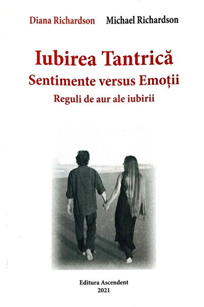Editura Ascendent Iubirea tantrica. Sentimente versus Emotii. Reguli de aur a...