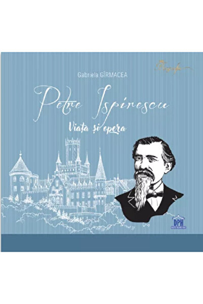 Editura DPH Petre Ispirescu - Viața și Opera, Gabriela Girmacea - Editura DPH