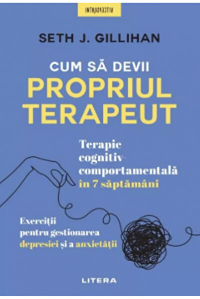 Litera Cum sa devii propriul terapeut Terapie cognitiv-comportamentala in 7 s...