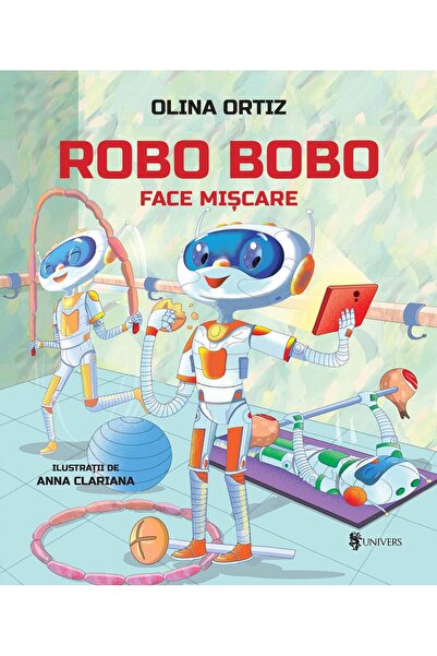 UNIVERS Carte pentru copii - Robo Bobo se mișcă - Vol. 16, Olina Ortiz