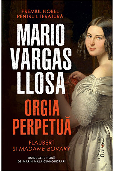 Editura Humanitas Fiction Orgia perpetuă. Flaubert și Madame Bovary, Mario Va...