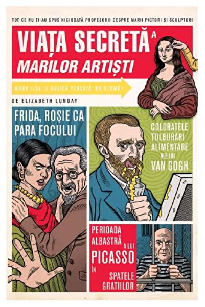 Editura Art The Secret Life of Great Artists, Elizabeth Lunday - Art Publishi...