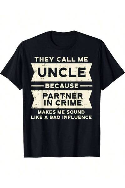 799 تي شيرت بطبعة "They Call Uncle Because Partner In Crime Makes Me Sound Li...