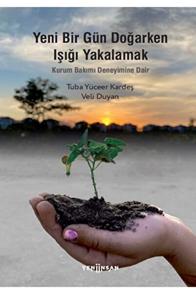 Yeni İnsan Yayınevi Yeni Bir Gün Doğarken Işığı Yakalamak-Kurum Bakımı Deneyi...