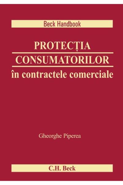 C.H. Beck Protectia consumatorilor in contractele comerciale - Gheorghe Piperea
