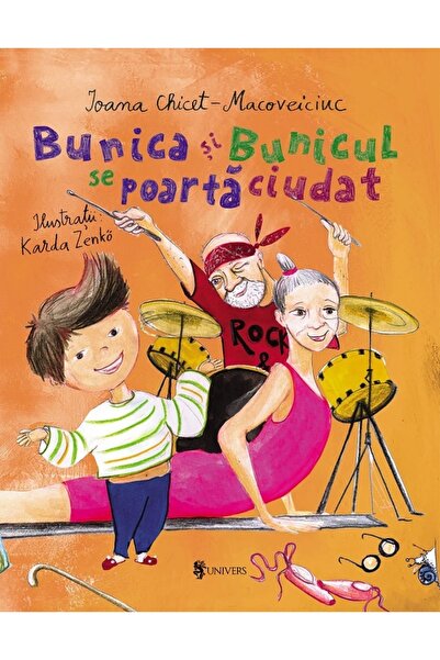 UNIVERS Bunica si bunicul se poarta ciudat - Ioana Chicet-Macoveiciuc