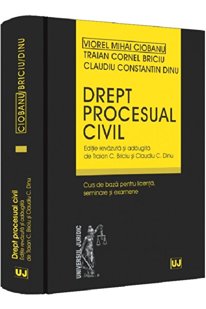 Universul Juridic Drept procesual civil. Curs de baza pentru licenta, seminar...