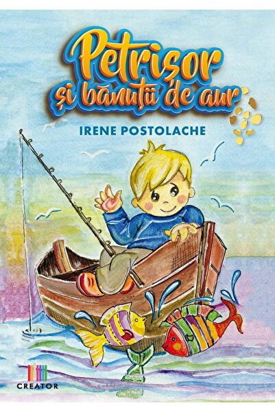 Editura Creator Petrisor si banutii de aur - Irene Postolache