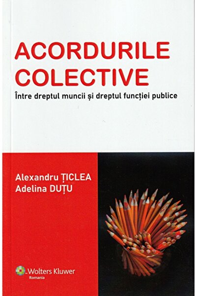 Wolters Kluwer Acordurile colective. Intre dreptul muncii si dreptul functiei...