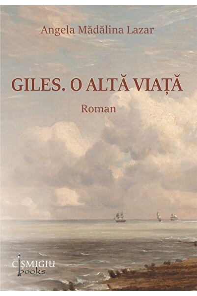 CISMIGIU BOOKS Giles. O alta viata - Angela Madalina Lazar