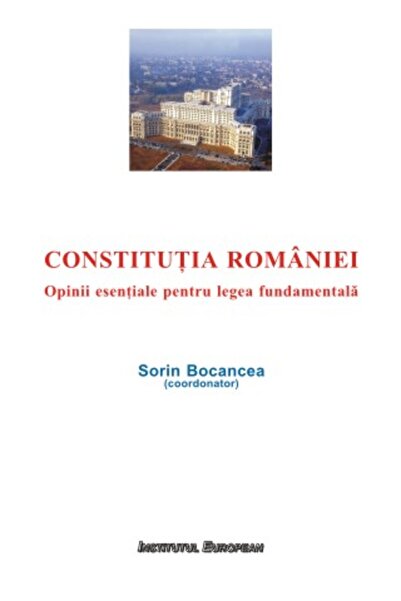 INSTITUTUL EUROPEAN Constitutia Romaniei - Sorin Bocancea