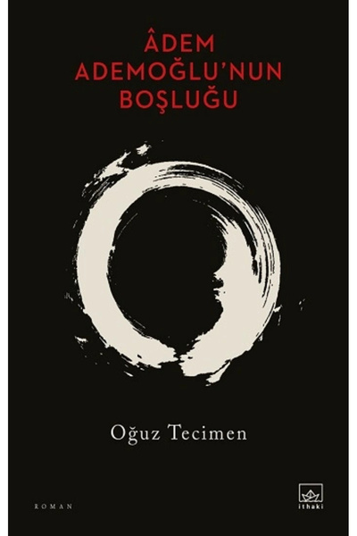 İthaki Yayınları Âdem Ademoğlu’nun Boşluğu / Oğuz Tecimen / / 9786258475845
