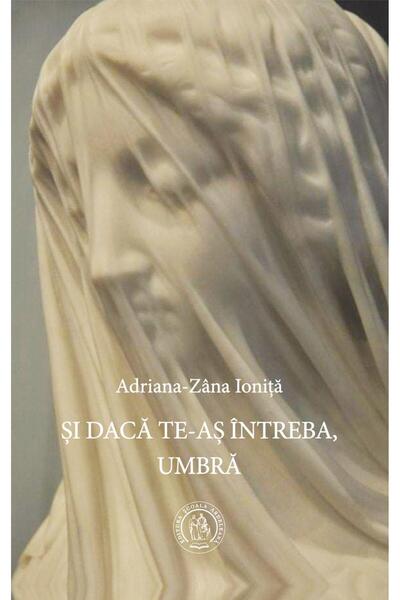 Editura Scoala Ardeleana Si daca te-as intreba, umbra, Adriana-Zana Ionita