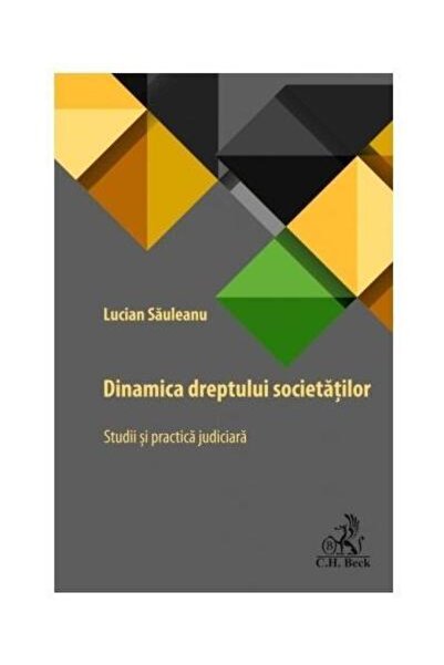 Editura CH Beck Dinamica dreptului societatilor. Studii si practic