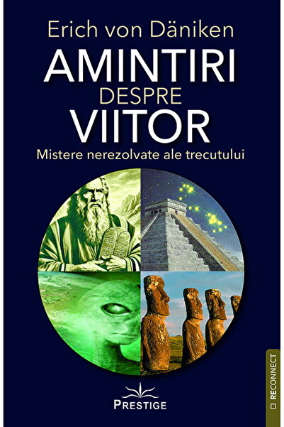 Editura Prestige Amintiri despre viitor. Mistere nerezolvate ale trecutului