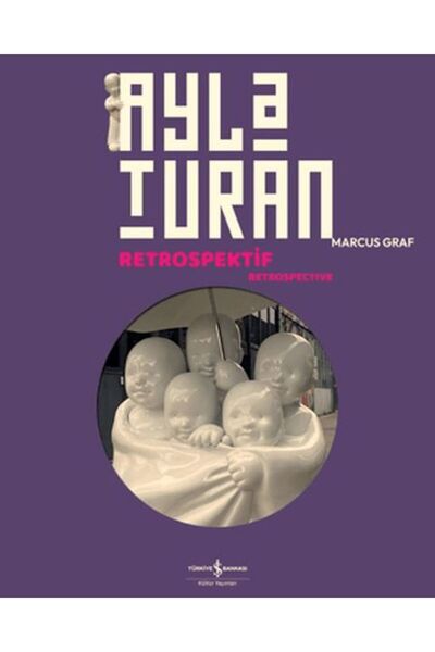 TÜRKİYE İŞ BANKASI KÜLTÜR YAYINLARI Ayla Turan - Retrospektif - Retrospective