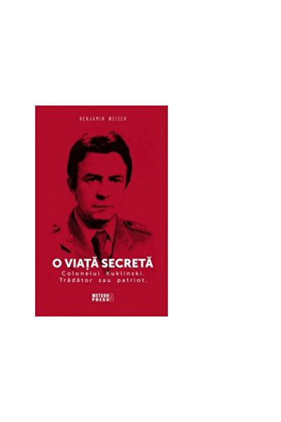 Editura Meteor Press O viata secreta. Colonelul Kuklinski. Tradator sau patriot