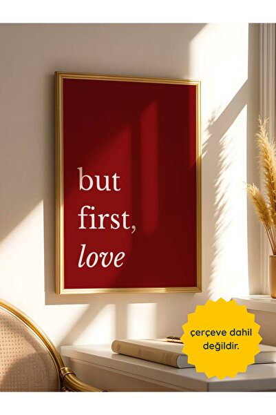 fuart.co Sevgiliye Hediye But First Love Çerçevesiz Poster, Poster , Duvar Po...