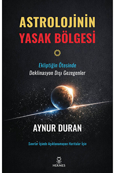 Hermes Yayınları Astrolojinin Yasak Bölgesi: Ekliptiğin Ötesinde Deklinasyon ...