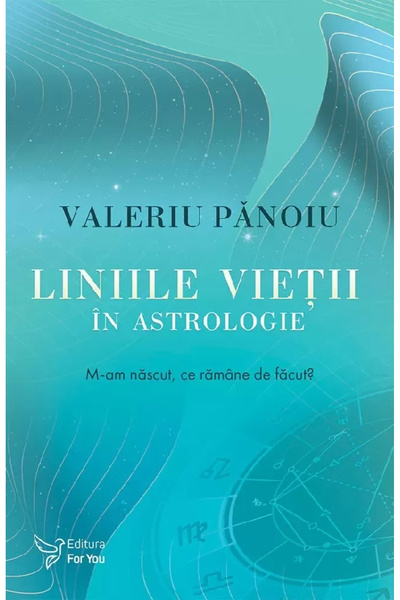 Editura For You Linii de Viață în Astrologie, Valeriu Panoiu - Editura For You