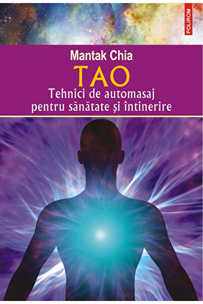 Editura Polirom Tao. Self-Massage Techniques, Mantak Chia - Polirom Publishin...