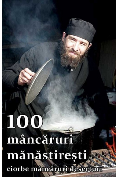 Editura Sophia 100 Preparate de Mănăstire - Supe, Preparate, Deserturi - Edit...