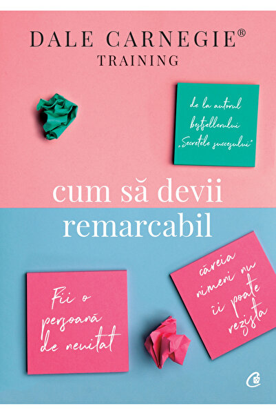 Editura Curtea Veche How to Become Remarkable, Dale Carnegie Training - Curte...