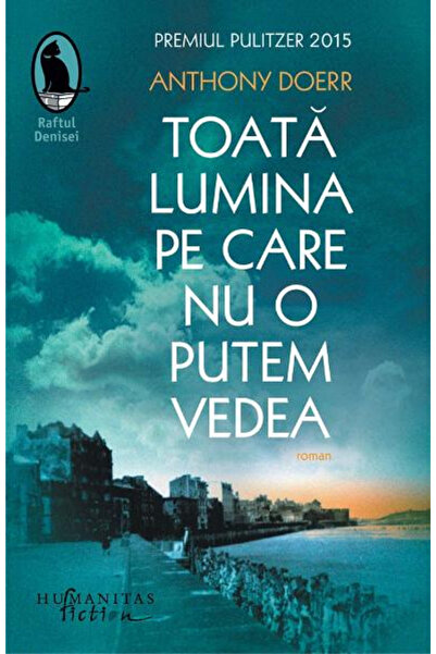 Editura Humanitas Fiction All the Light We Cannot See, Anthony Doerr - Humani...