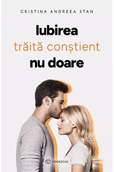 Editura Bookzone Lived Love Consciously Does Not Hurt, Cristina Andreea Stan ...