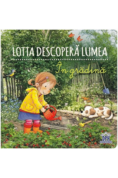 Editura DPH Lotta descoperă lumea. În Grădină, Sandra Grimm - Editura DPH