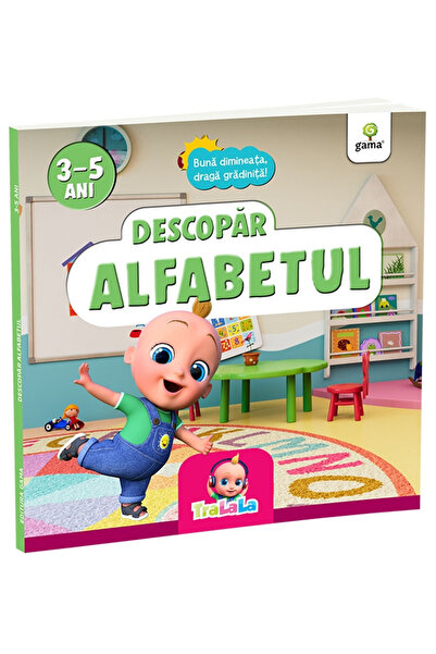 Editura Gama Descoperă Alfabetul/Bună dimineața, draga grădiniță!, - Editura ...