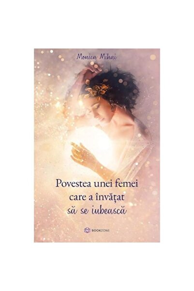 Bookzone The Story of a Woman Who Learned to Love Herself - Monica Mihai