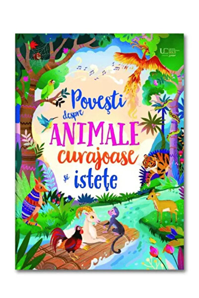 Univers Enciclopedic Junior Povesti despre animale curajoase si istete (Usborne)